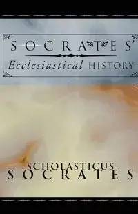 Socrates' Ecclesiastical History - Socrates Scholasticus