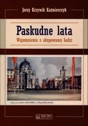 Paskudne lata. Wspomnienia z okupowanej Łodzi - Jerzy Krzywik Kaźmierczyk