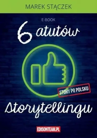 Storytelling. Sześć atutów storytellingu - Marek Stączek