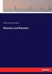 Disunion and Reunion - William Joseph Madden