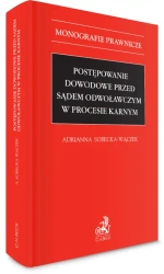Postępowanie dowodowe przed sądem odwoławczym w... - Adrianna Sobecka-Wączek