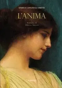 L'Anima. Memorie di Alberto Sàrcori - Butti Enrico Annibale