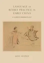 Language as Bodily Practice in Early China - Jane Geaney