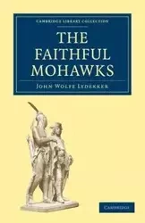 The Faithful Mohawks - John Lydekker Wolfe