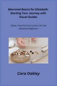 Macramé Basics for Elizabeth - Cora Oakley