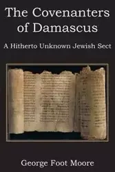 The Covenanters of Damascus, a Hitherto Unknown Jewish Sect - George Moore Foot