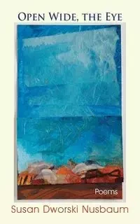 Open Wide, the Eye - Susan Nusbaum Dworski