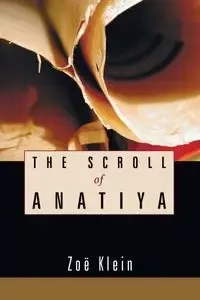 The Scroll of Anatiya - Klein Zoë