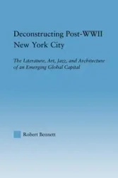 Deconstructing Post-WWII New York City - Bennett Robert