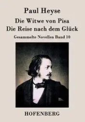 Die Witwe von Pisa / Die Reise nach dem Glück - Paul Heyse