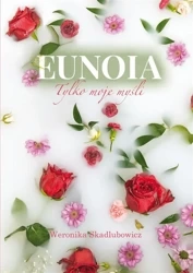 Eunoia. Tylko moje myśli - Weronika Skadlubowicz