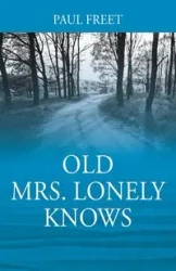 Old Mrs. Lonely Knows - Paul Freet