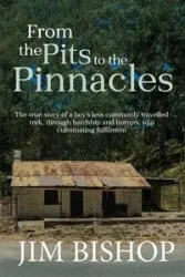 From the Pits to the Pinnacles - Jim Bishop
