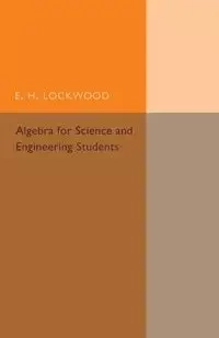 Algebra for Science and Engineering Students - Lockwood E. H.