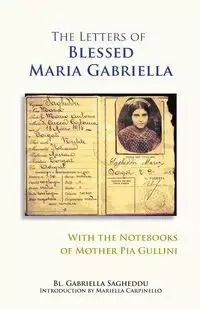 Letters of Blessed Maria Gabriella with the Notebooks of Mother Pia Gullini - Gabriella Sagheddu
