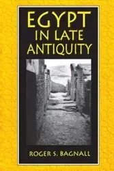 Egypt in Late Antiquity - Roger S. Bagnall
