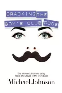 Cracking The Boy's Club Code - Johnson Michael