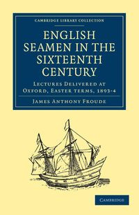 English Seamen in the Sixteenth Century - James Anthony Froude