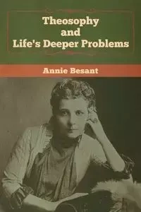 Theosophy and Life's Deeper Problems - Annie Besant