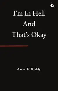 I'm in Hell and That's Okay - Reddy Aarav. K.