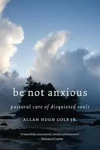 Be Not Anxious - Cole Allan Hugh