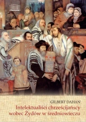 Intelektualiści chrześcijańscy wobec Żydów... - Gilbert Dahan