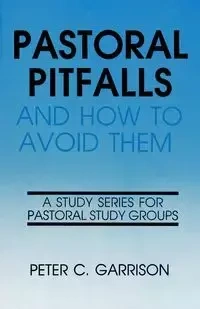 Pastoral Pitfalls & How to Avo - Peter Garrison