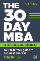 The 30 Day MBA in International Business: Your Fast Track Guide to Business Success - Colin Barrow