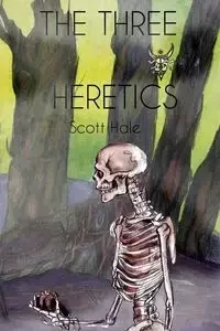 The Three Heretics - Scott Hale