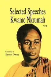 Selected Speeches of Kwame Nkrumah. Volume 4 - Samuel Obeng
