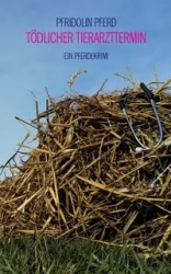 Tödlicher Tierarzttermin - Pferd Pfridolin