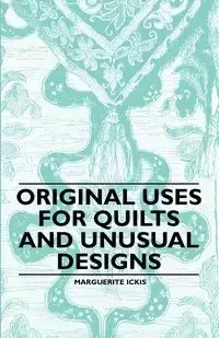 Original Uses for Quilts and Unusual Designs - Marguerite Ickis