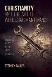 Christianity and the Art of Wheelchair Maintenance - Stephen Faller