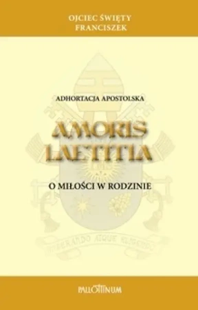Adhortacja apostolska Amoris Laetitia - Franciszek Papież