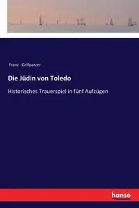 Die Jüdin von Toledo - Grillparzer Franz