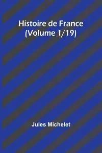 Histoire de France (Volume 1/19) - Jules Michelet