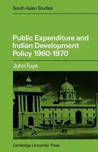 Public Expenditure and Indian Development Policy 1960 70 - John Toye