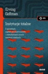 Instytucje totalne. Eseje o sytuacji społecznej... - Erving Goffman