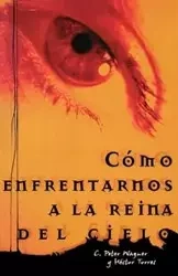 Como Enfrentarnos a la Reina del Cielo = Confronting the Queen of Heaven - Peter Wagner C.