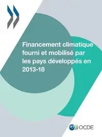 Financement climatique fourni et mobilisé par les pays développés en 2013-2018 - OECD