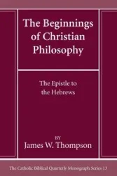 The Beginnings of Christian Philosophy - James W. Thompson