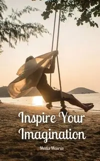 Inspire Your Imagination - Maurus Meelis