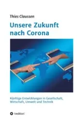 Unsere Zukunft nach Corona - Claussen Thies