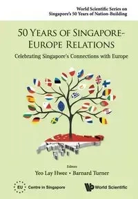 50 YEARS OF SINGAPORE-EUROPE RELATIONS - LAY HWEE YEO & BARNARD TURNER