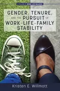 Gender, Tenure, and the Pursuit of Work-Life-Family Stability - Kristen Willmott  E.