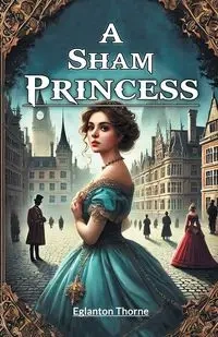 A Sham Princess - Thorne Eglanton
