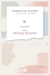 Odkryj potęgę miłości - rozważania - Francine Rivers
