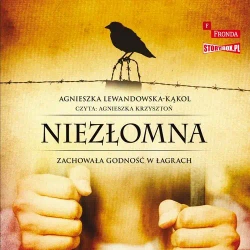audiobook Niezłomna. Zachowała godność w łagrach - Agnieszka Lewandowska-Kąkol