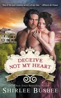 Deceive Not My Heart (the Louisiana Ladies Series, Book 1) - Shirlee Busbee