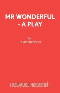 Mr Wonderful - A Play - James Robson Associate Professor of Ch